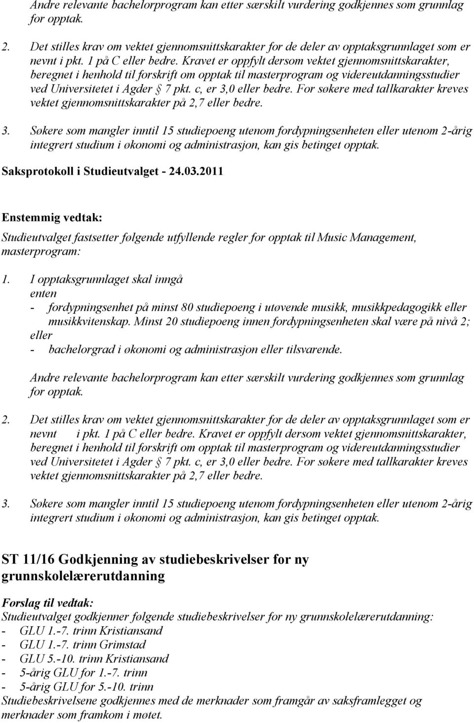 Kravet er oppfylt dersom vektet gjennomsnittskarakter, beregnet i henhold til forskrift om opptak til masterprogram og videreutdanningsstudier ved Universitetet i Agder 7 pkt. c, er 3,0 eller bedre.