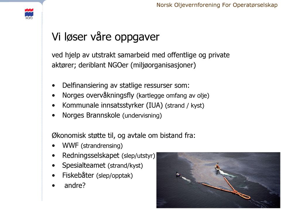 Kommunale innsatsstyrker (IUA) (strand / kyst) Norges Brannskole (undervisning) Økonomisk støtte til, og avtale om