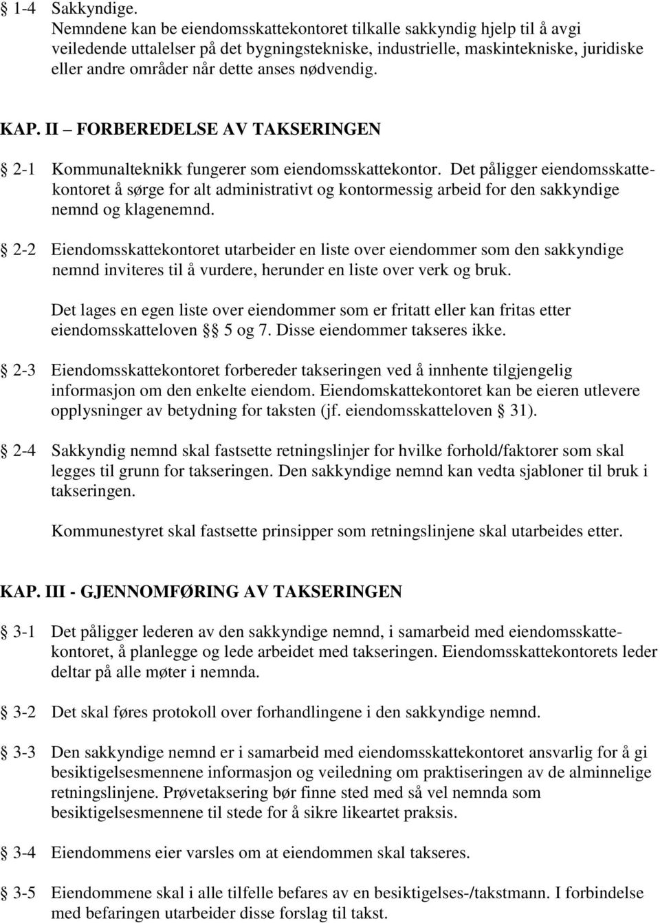 nødvendig. KAP. II FORBEREDELSE AV TAKSERINGEN 2-1 Kommunalteknikk fungerer som eiendomsskattekontor.