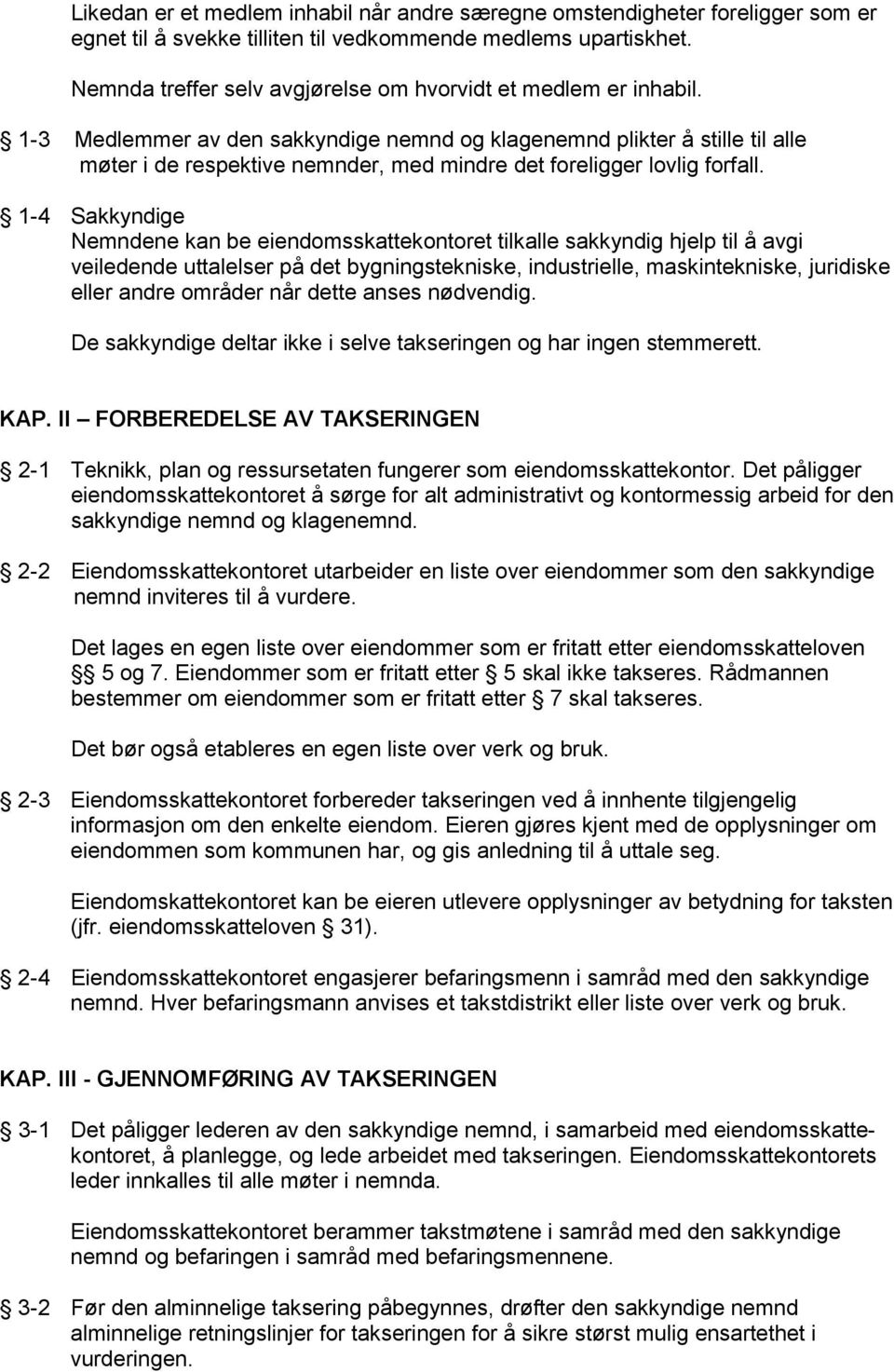 1-3 Medlemmer av den sakkyndige nemnd og klagenemnd plikter å stille til alle møter i de respektive nemnder, med mindre det foreligger lovlig forfall.