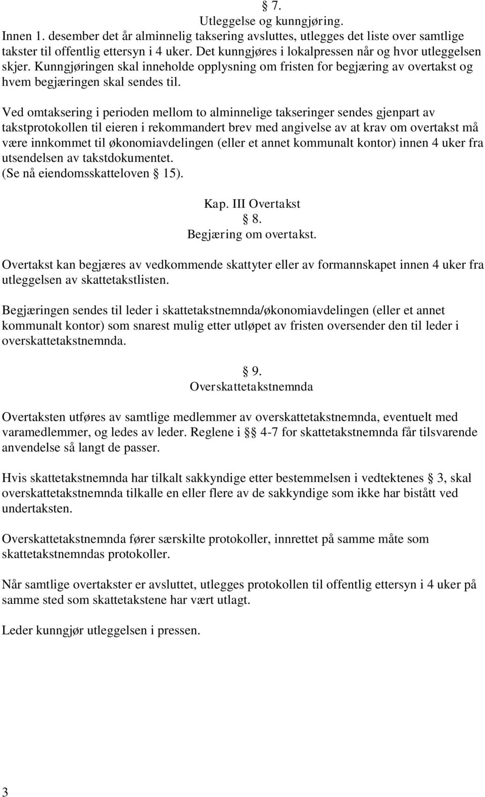 Ved omtaksering i perioden mellom to alminnelige takseringer sendes gjenpart av takstprotokollen til eieren i rekommandert brev med angivelse av at krav om overtakst må være innkommet til