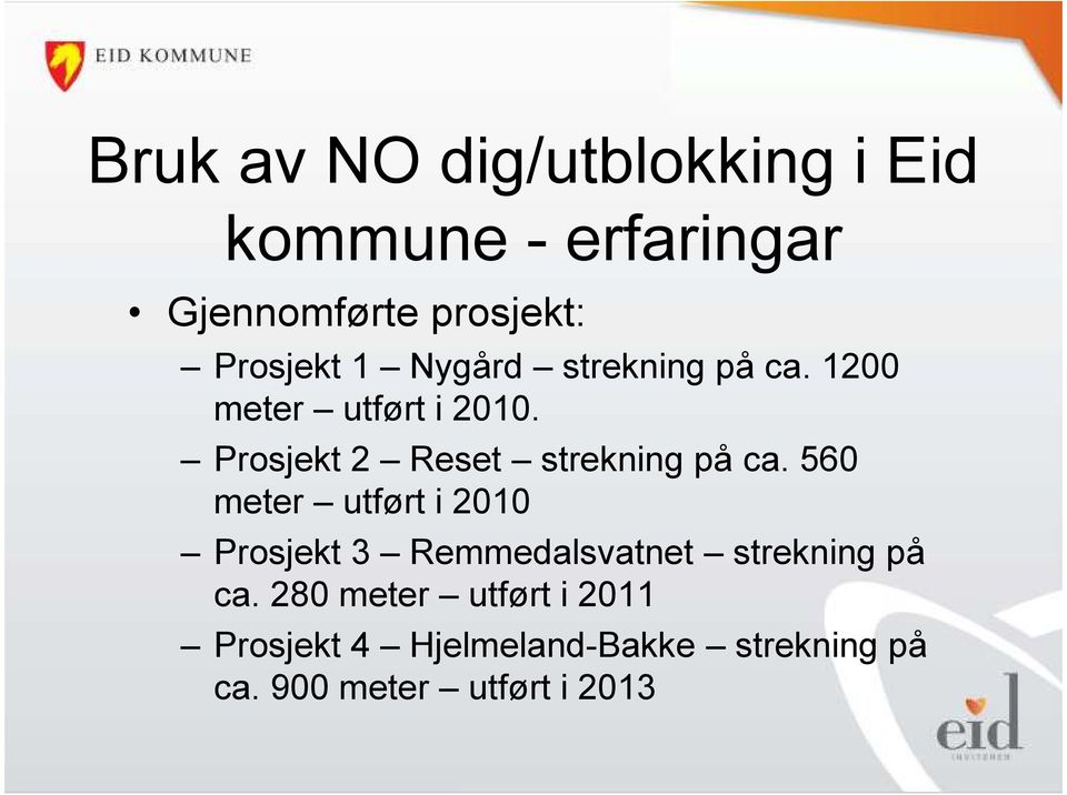 560 meter utført i 2010 Prosjekt 3 Remmedalsvatnet strekning på ca.