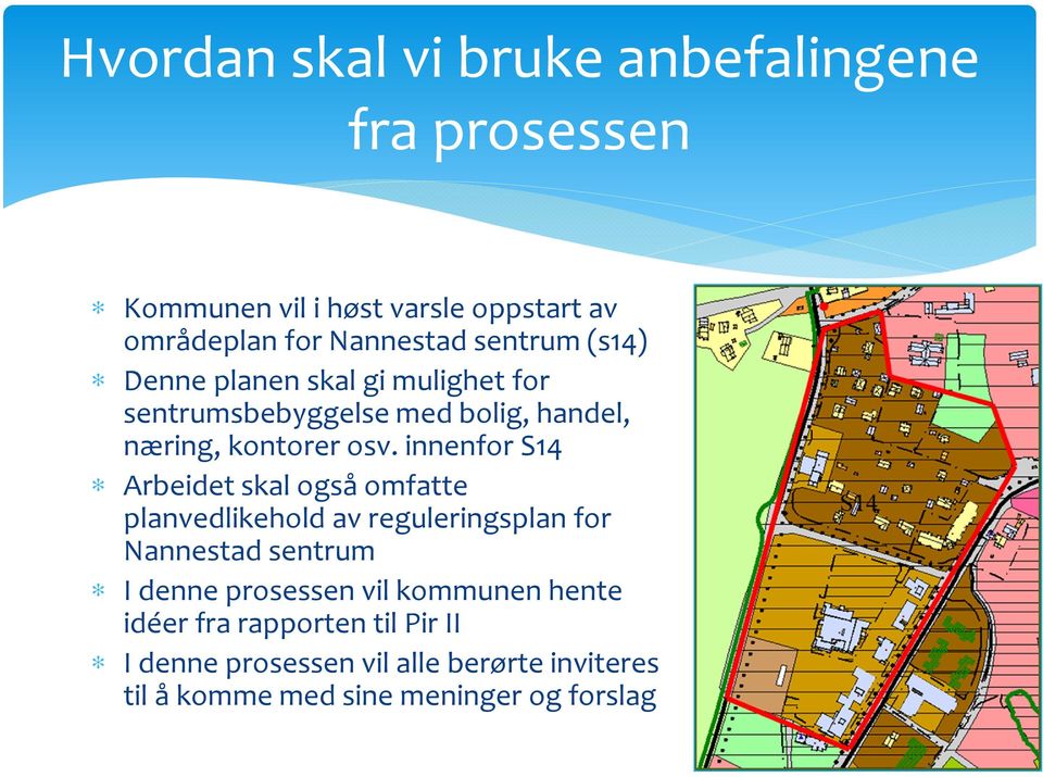 innenfor S14 Arbeidet skal også omfatte planvedlikehold av reguleringsplan for Nannestad sentrum I denne prosessen