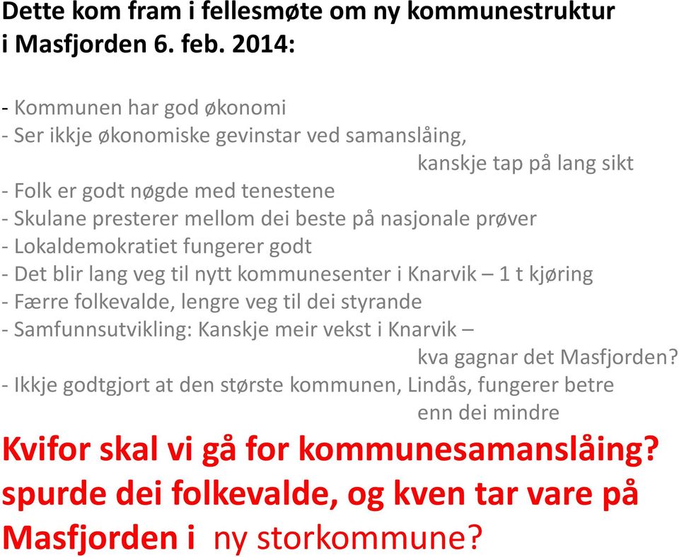 dei beste på nasjonale prøver - Lokaldemokratiet fungerer godt -Det blir lang veg til nytt kommunesenter i Knarvik 1 t kjøring - Færre folkevalde, lengre veg til dei