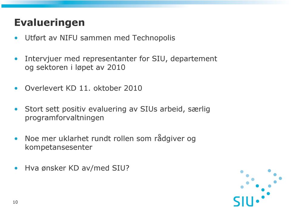 oktober 2010 Stort sett positiv evaluering av SIUs arbeid, særlig