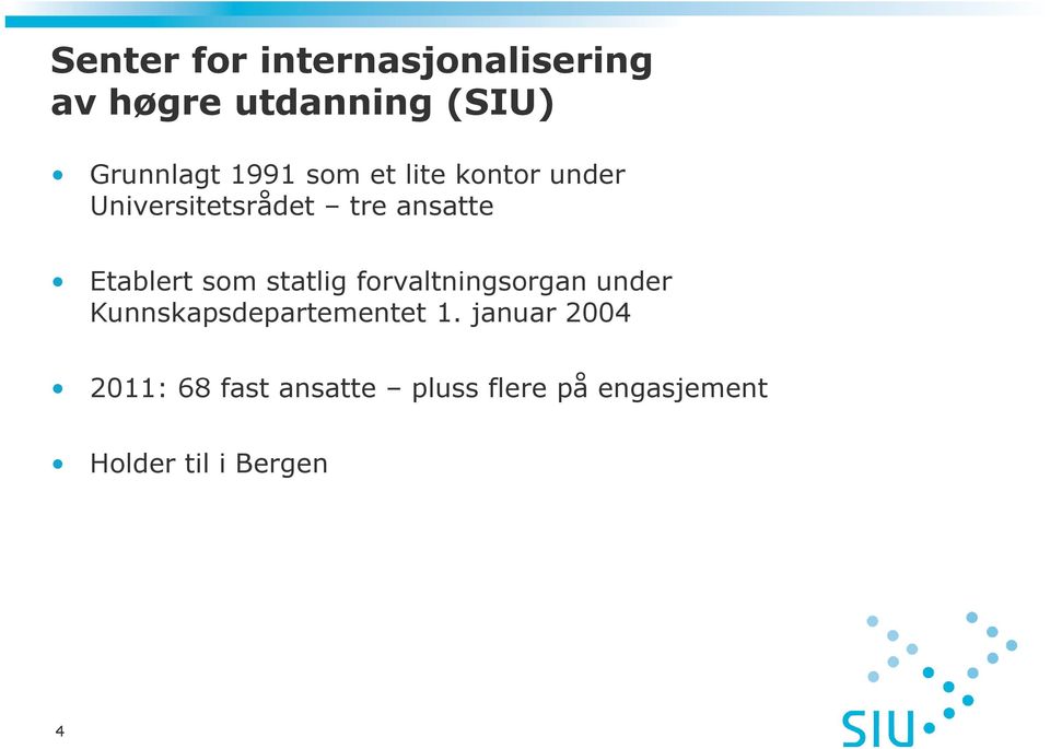 som statlig forvaltningsorgan under Kunnskapsdepartementet 1.