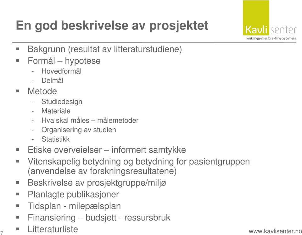 samtykke Vitenskapelig betydning og betydning for pasientgruppen (anvendelse av forskningsresultatene) Beskrivelse av