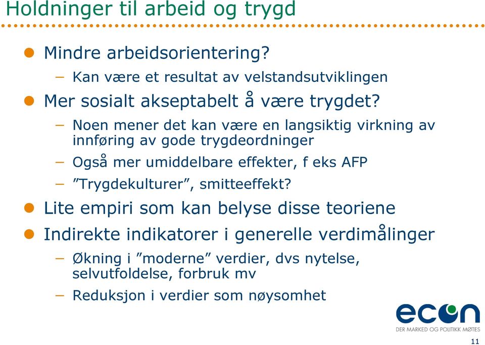 Noen mener det kan være en langsiktig virkning av innføring av gode trygdeordninger Også mer umiddelbare effekter, f eks