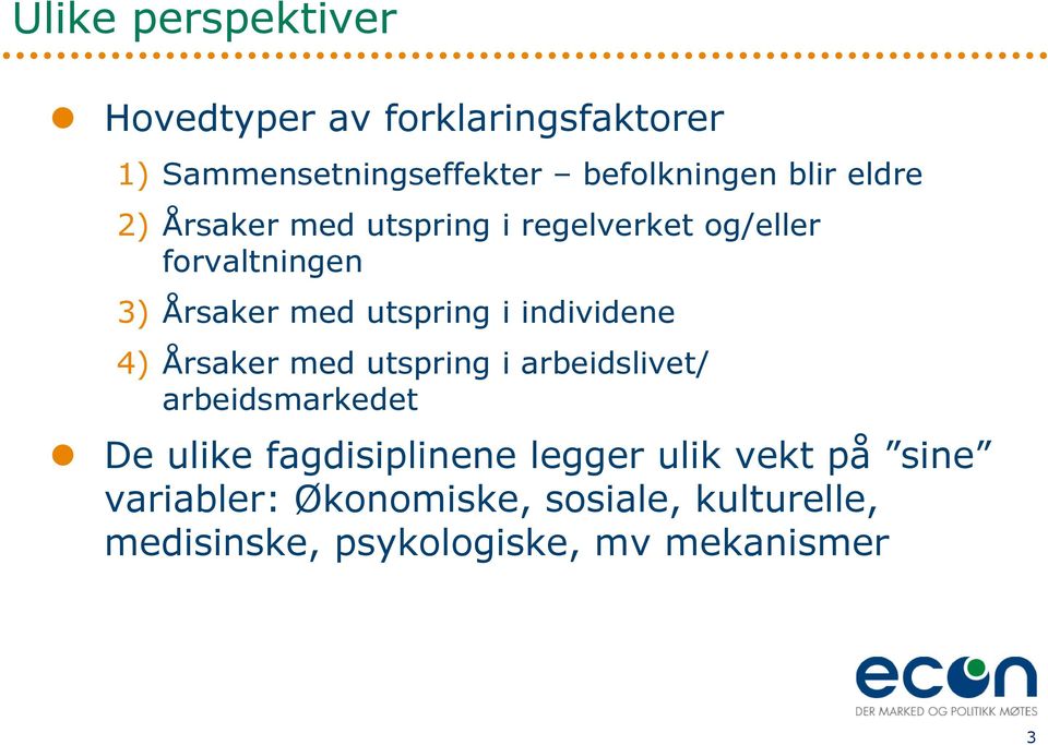 individene 4) Årsaker med utspring i arbeidslivet/ arbeidsmarkedet De ulike fagdisiplinene legger