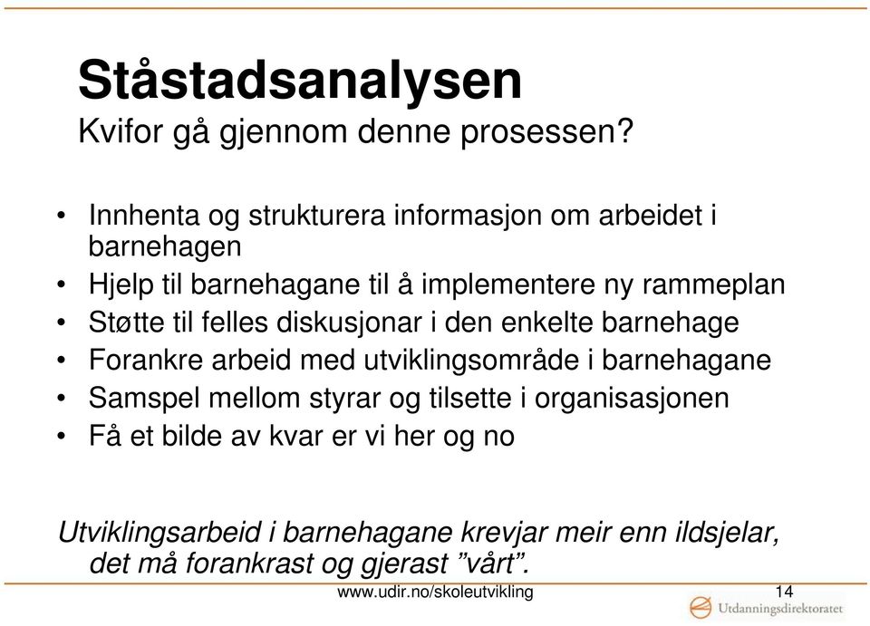 Støtte til felles diskusjonar i den enkelte barnehage Forankre arbeid med utviklingsområde i barnehagane Samspel mellom