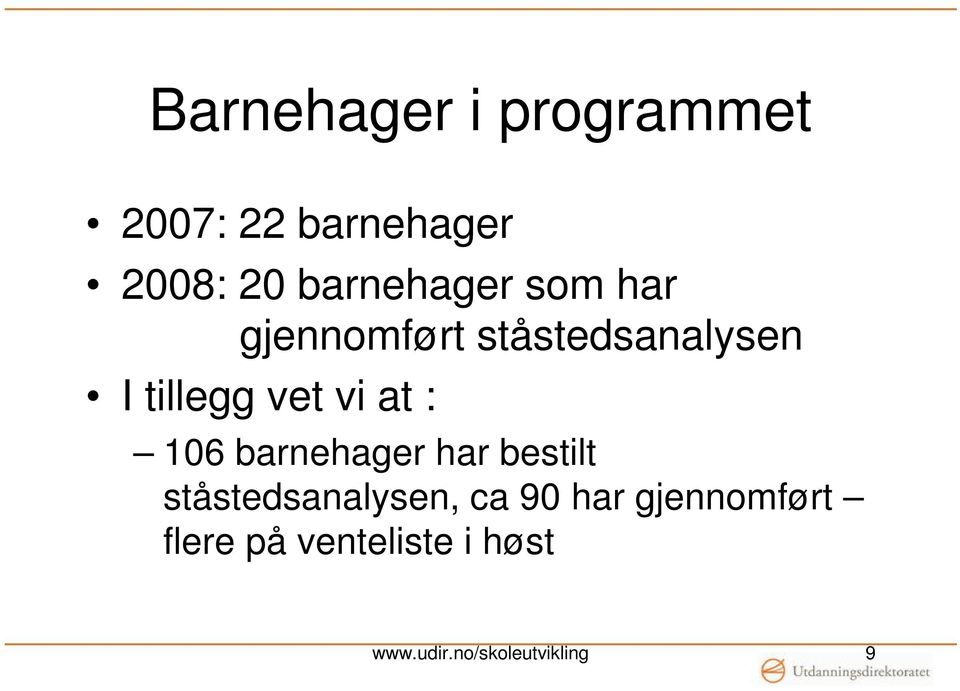 vi at : 106 barnehager har bestilt ståstedsanalysen, ca 90