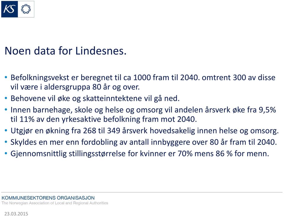 Innen barnehage, skole og helse og omsorg vil andelen årsverk øke fra 9,5% til 11% av den yrkesaktive befolkning fram mot 2040.