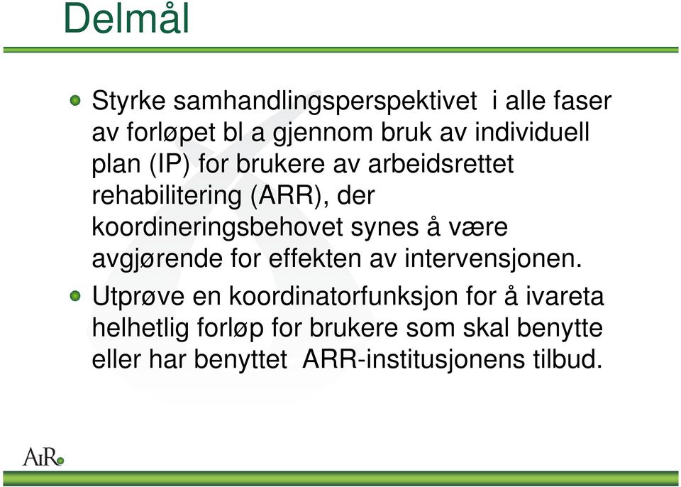 koordineringsbehovet synes å være avgjørende for effekten av intervensjonen.