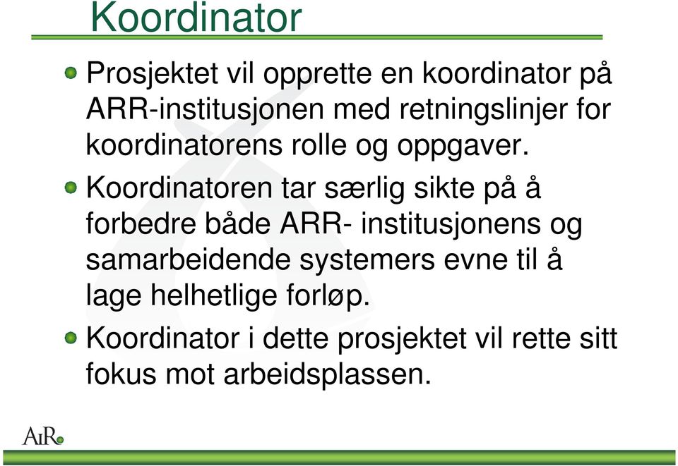 Koordinatoren tar særlig sikte på å forbedre både ARR- institusjonens og