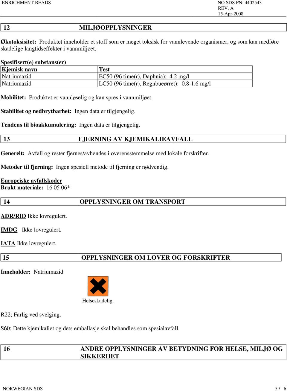 Stabilitet og nedbrytbarhet: Ingen data er tilgjengelig. Tendens til bioakkumulering: Ingen data er tilgjengelig.