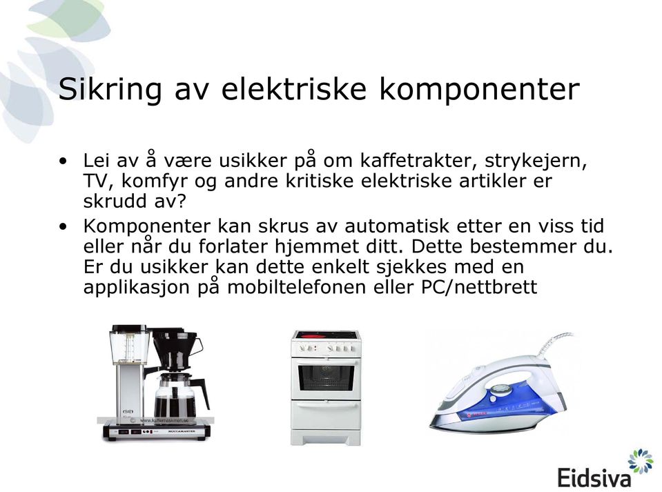 Komponenter kan skrus av automatisk etter en viss tid eller når du forlater hjemmet ditt.