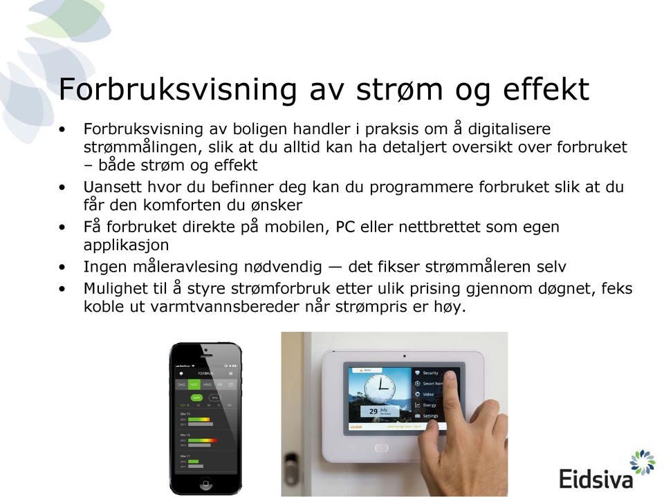 komforten du ønsker Få forbruket direkte på mobilen, PC eller nettbrettet som egen applikasjon Ingen måleravlesing nødvendig det fikser