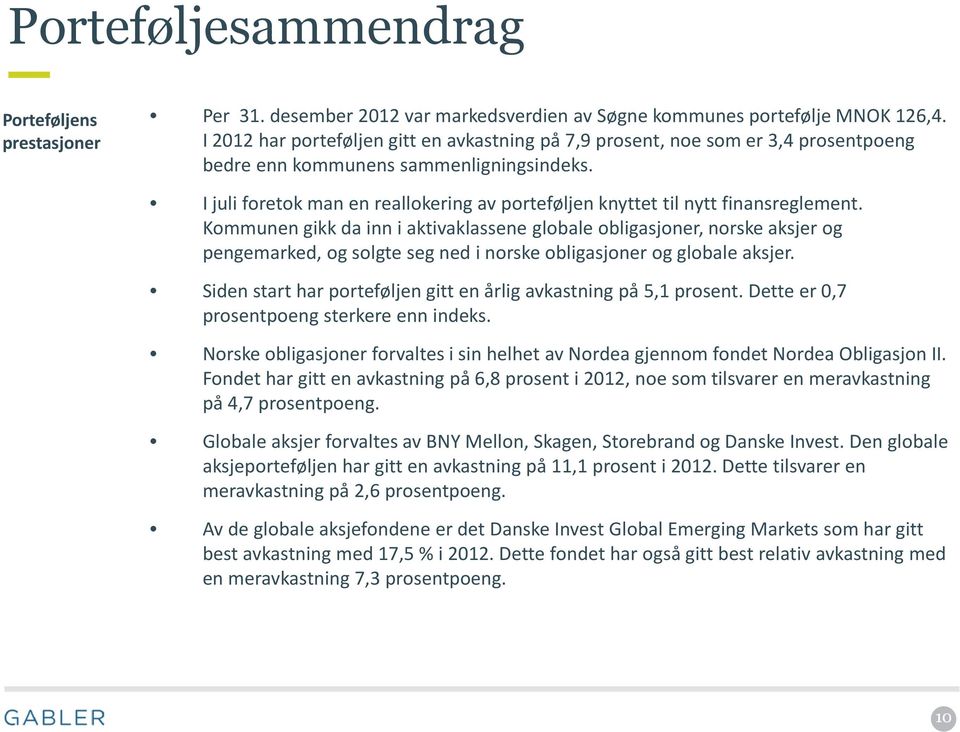 I juli foretok man en reallokering av porteføljen knyttet til nytt finansreglement.