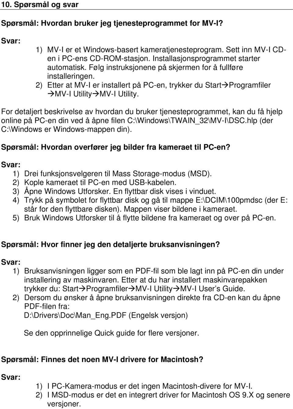 2) Etter at MV-I er installert på PC-en, trykker du Start Programfiler MV-I Utility MV-I Utility.