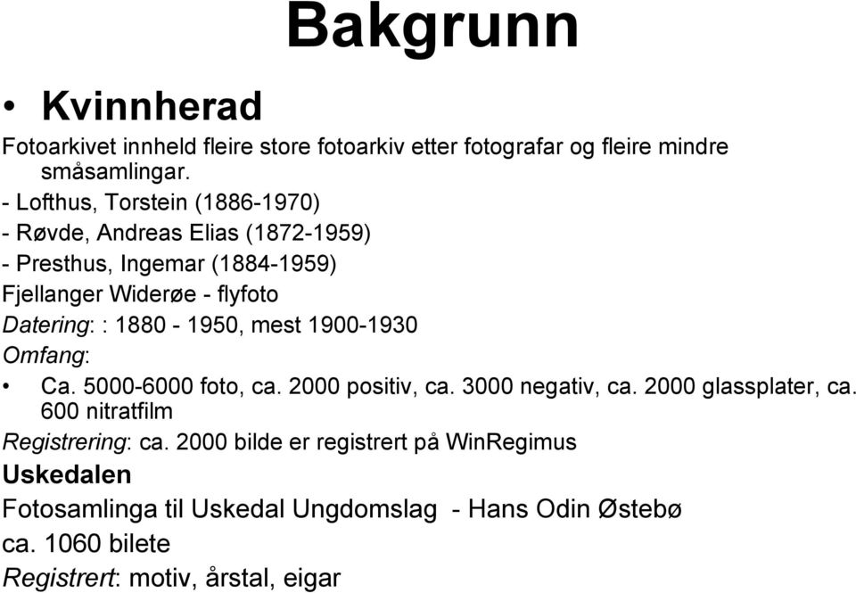 : 1880-1950, mest 1900-1930 Omfang: Ca. 5000-6000 foto, ca. 2000 positiv, ca. 3000 negativ, ca. 2000 glassplater, ca.