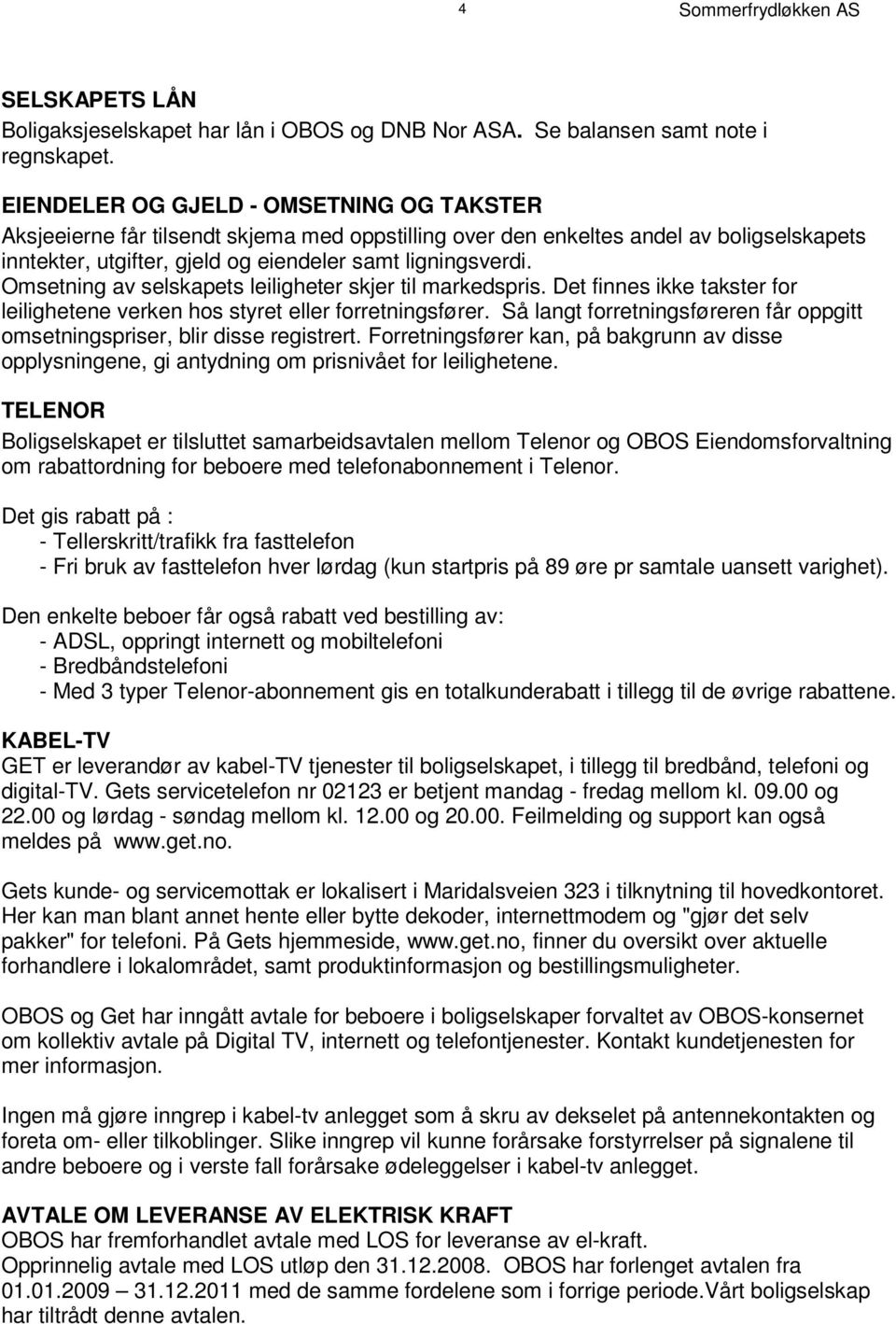 inntekter, utgifter, gjeld og eiendeler samt ligningsverdi. Om s et n i n g a v s e l s k a p et s l e i l i g h et e r s k j e r t i l m a r k e ds p r i s.