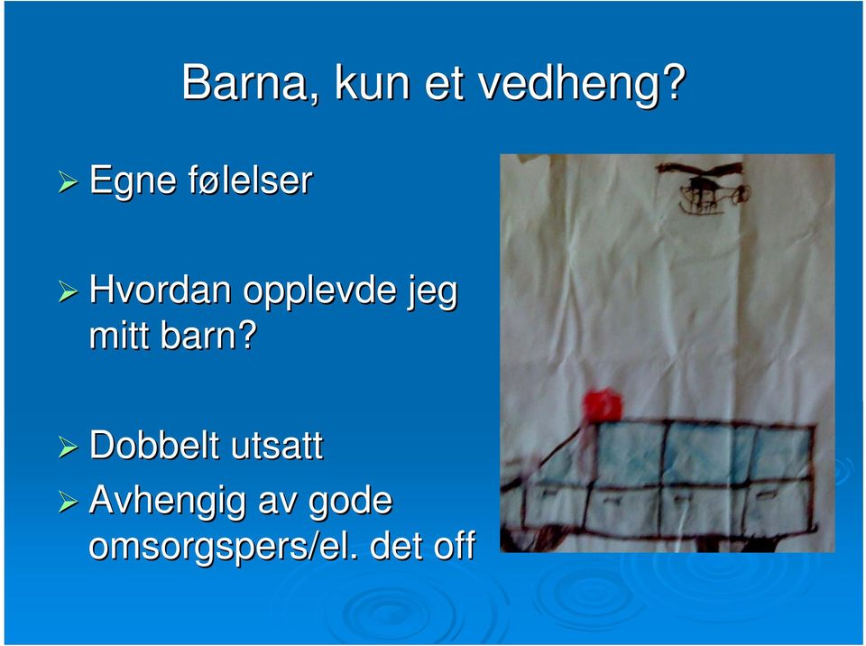 opplevde jeg mitt barn?