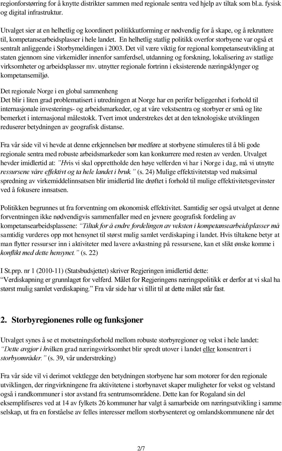 En helhetlig statlig politikk overfor storbyene var også et sentralt anliggende i Storbymeldingen i 2003.