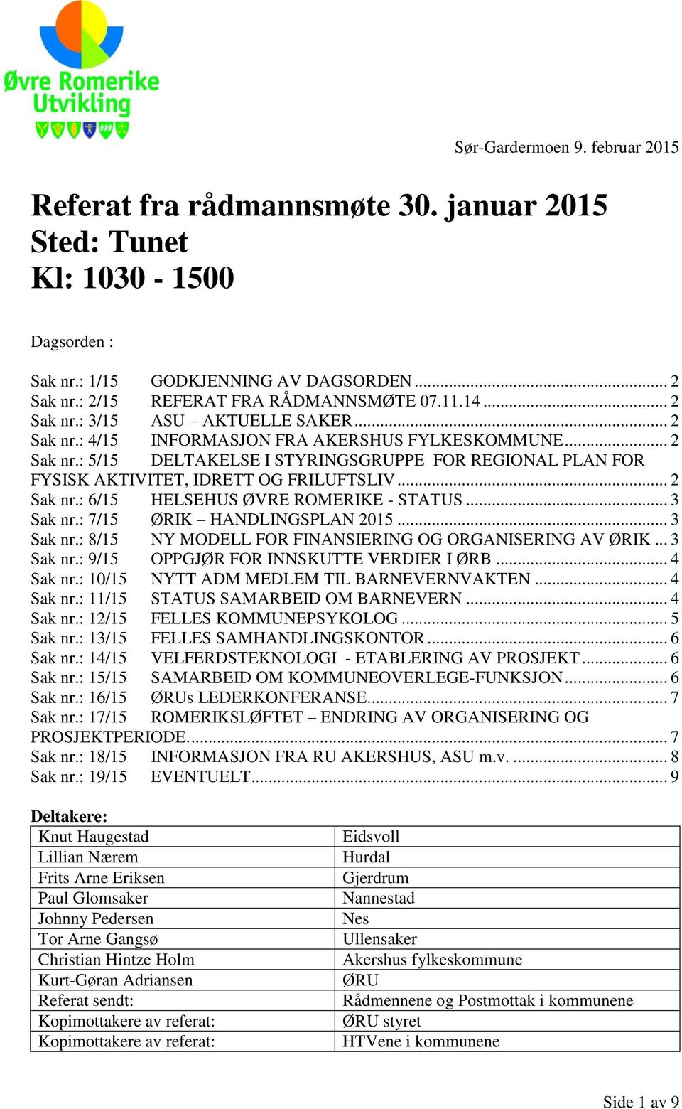 .. 2 Sak nr.: 6/15 HELSEHUS ØVRE ROMERIKE - STATUS... 3 Sak nr.: 7/15 ØRIK HANDLINGSPLAN 2015... 3 Sak nr.: 8/15 NY MODELL FOR FINANSIERING OG ORGANISERING AV ØRIK... 3 Sak nr.: 9/15 OPPGJØR FOR INNSKUTTE VERDIER I ØRB.