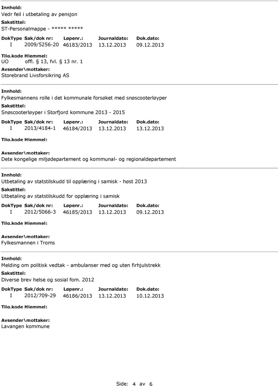 miljødepartement og kommunal- og regionaldepartement nnhold: tbetaling av statstilskudd til opplæring i samisk - høst 2013 tbetaling av statstilskudd for opplæring i