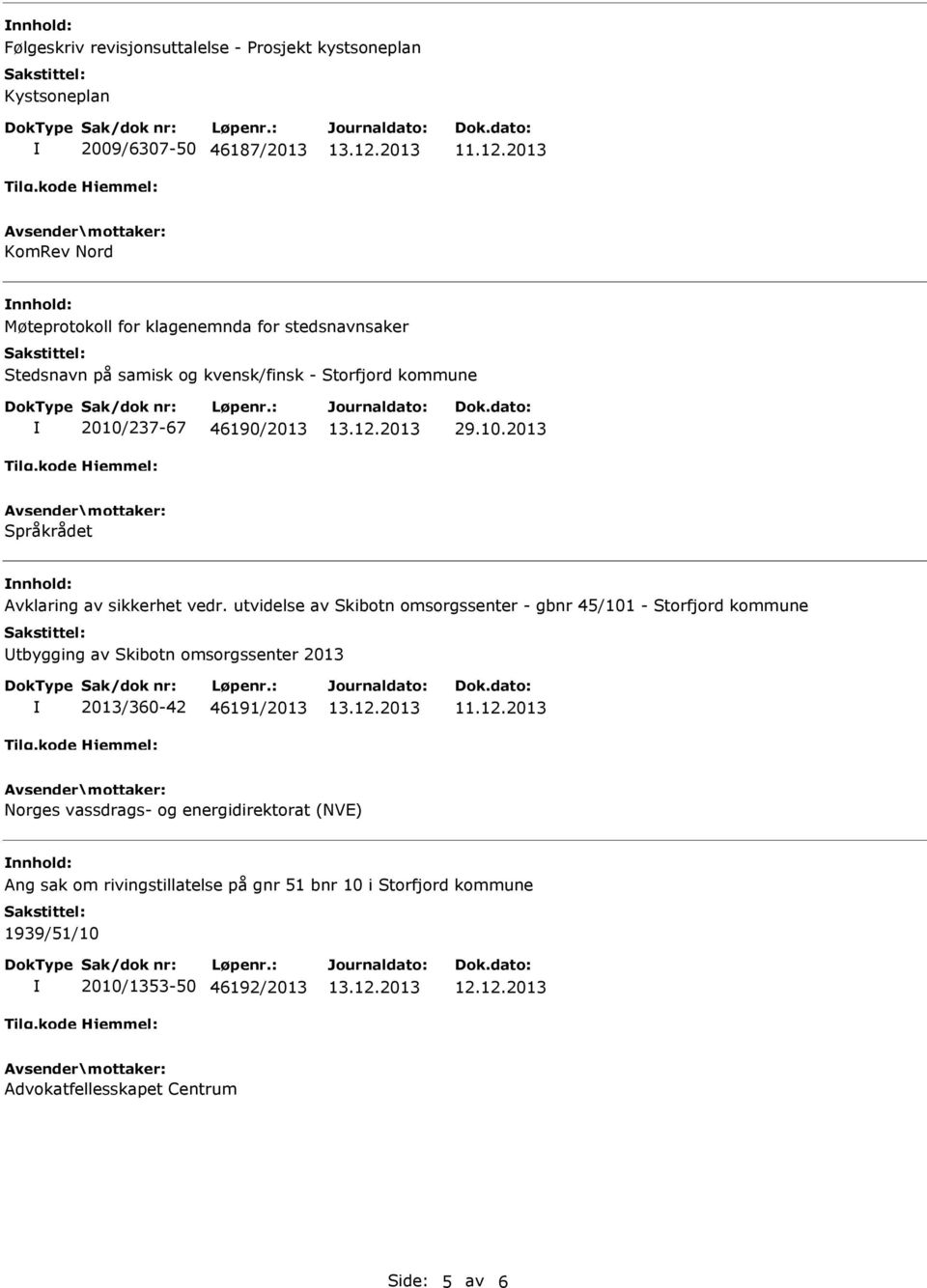 237-67 46190/2013 29.10.2013 Språkrådet nnhold: Avklaring av sikkerhet vedr.