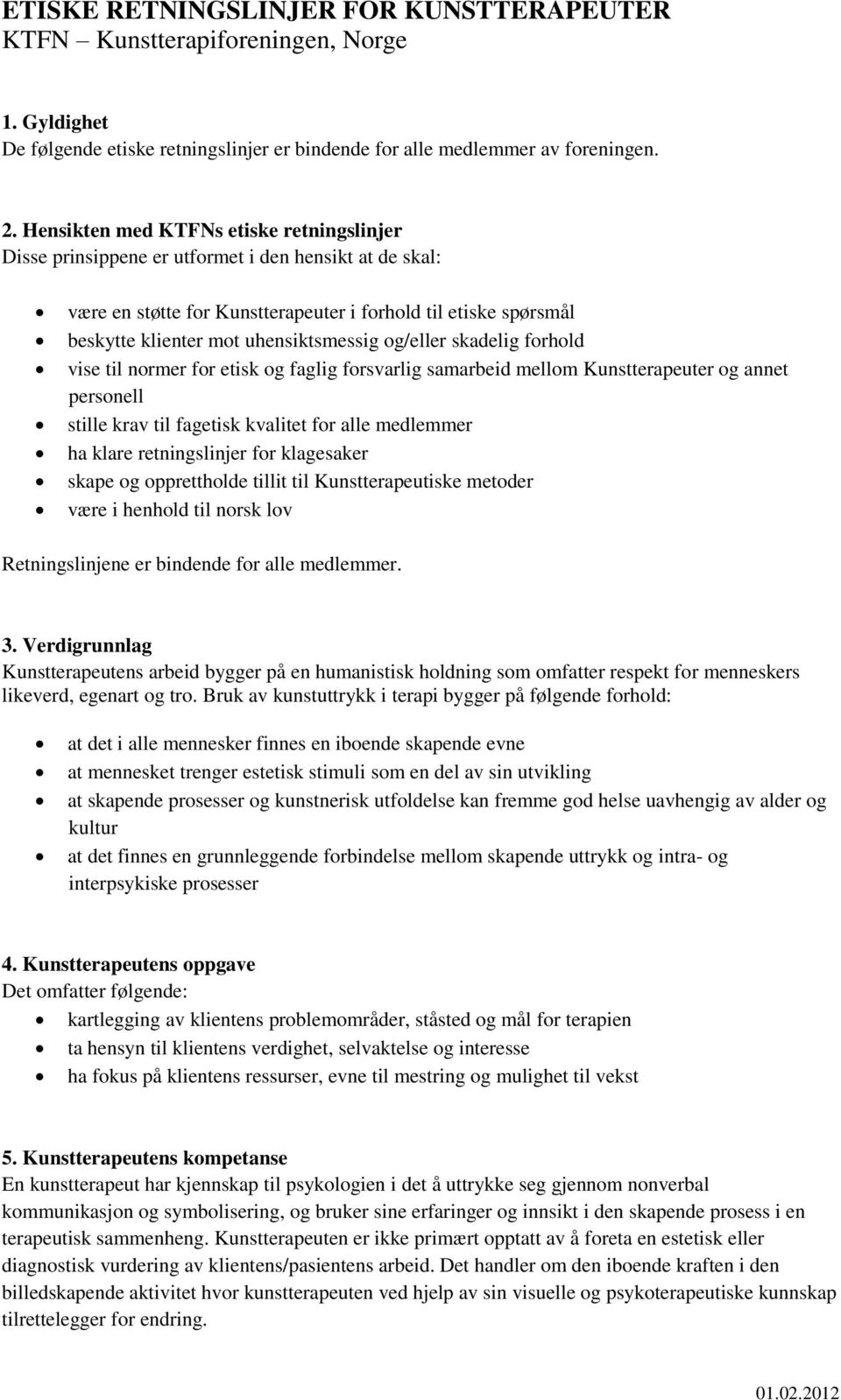 uhensiktsmessig og/eller skadelig forhold vise til normer for etisk og faglig forsvarlig samarbeid mellom Kunstterapeuter og annet personell stille krav til fagetisk kvalitet for alle medlemmer ha