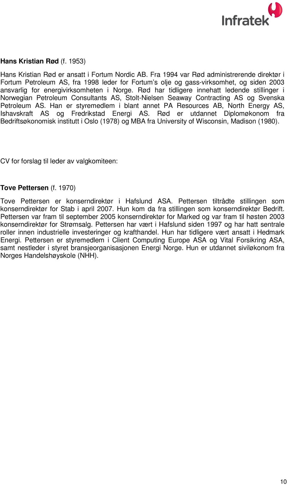 Rød har tidligere innehatt ledende stillinger i Norwegian Petroleum Consultants AS, Stolt-Nielsen Seaway Contracting AS og Svenska Petroleum AS.