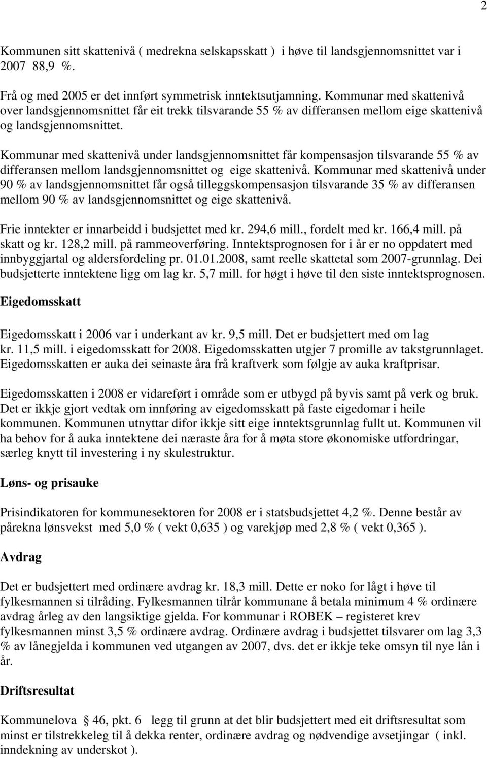 Kommunar med skattenivå under landsgjennomsnittet får kompensasjon tilsvarande 55 % av differansen mellom landsgjennomsnittet og eige skattenivå.