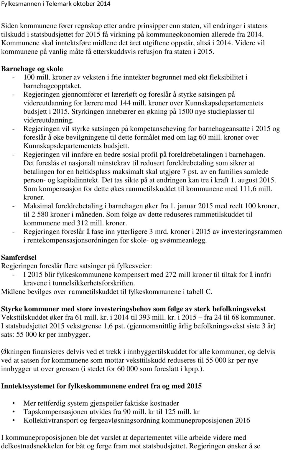 kroner av veksten i frie inntekter begrunnet med økt fleksibilitet i barnehageopptaket.