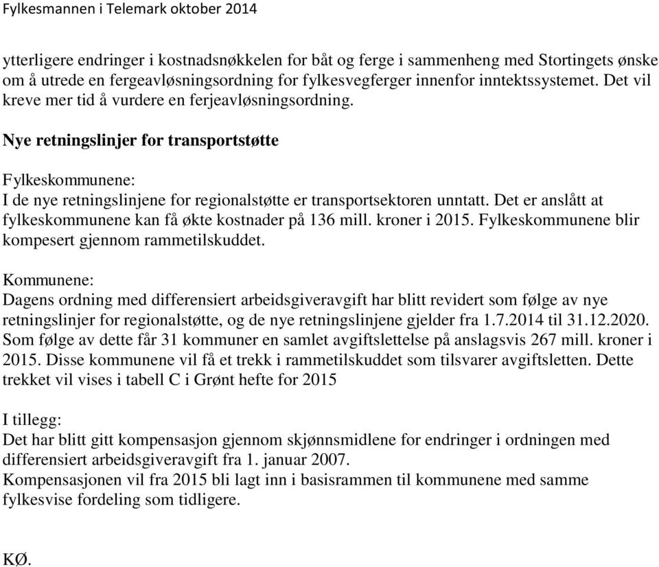 Det er anslått at fylkeskommunene kan få økte kostnader på 136 mill. kroner i 2015. Fylkeskommunene blir kompesert gjennom rammetilskuddet.