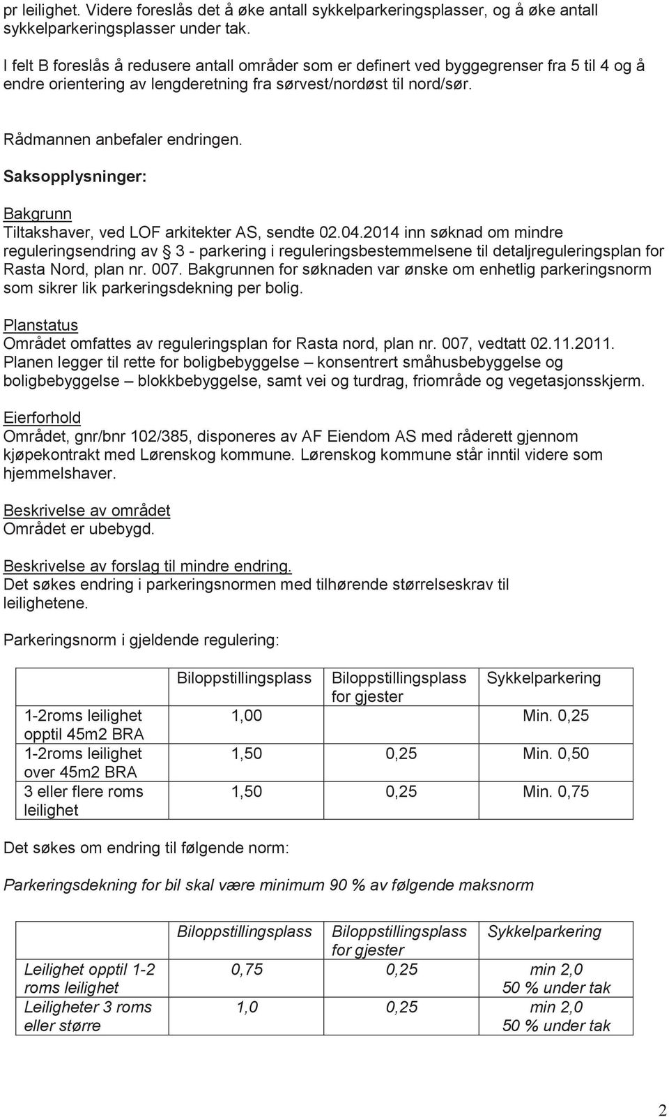 Saksopplysninger: Bakgrunn Tiltakshaver, ved LOF arkitekter AS, sendte 02.04.