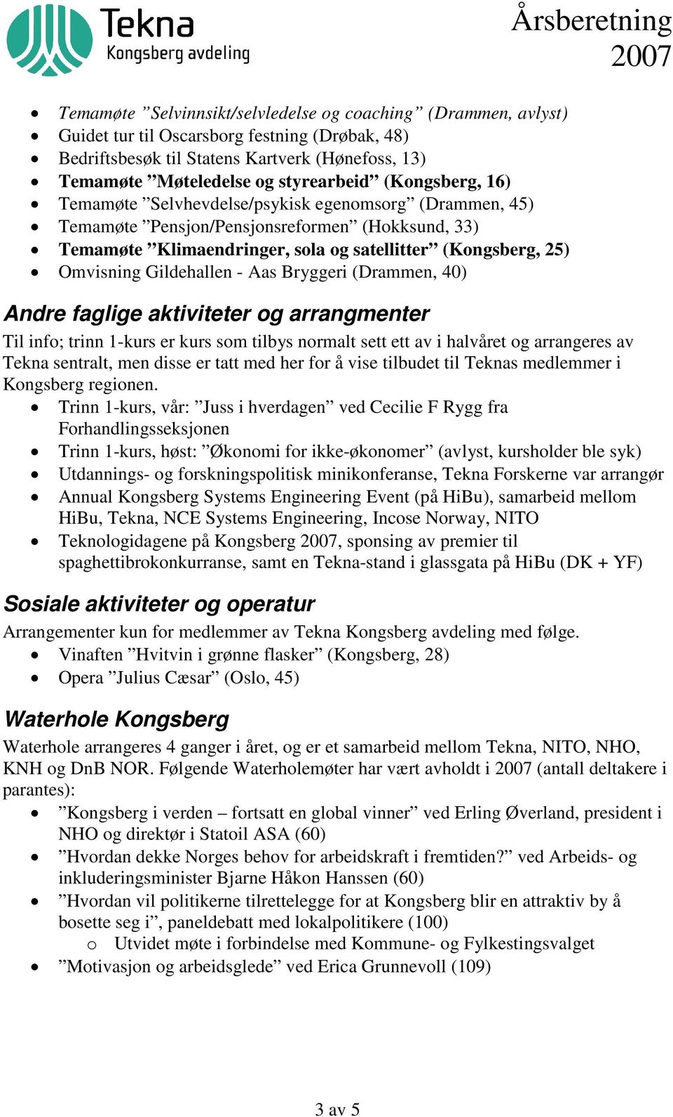 Gildehallen - Aas Bryggeri (Drammen, 40) Årsberetning Andre faglige aktiviteter og arrangmenter Til info; trinn 1-kurs er kurs som tilbys normalt sett ett av i halvåret og arrangeres av Tekna