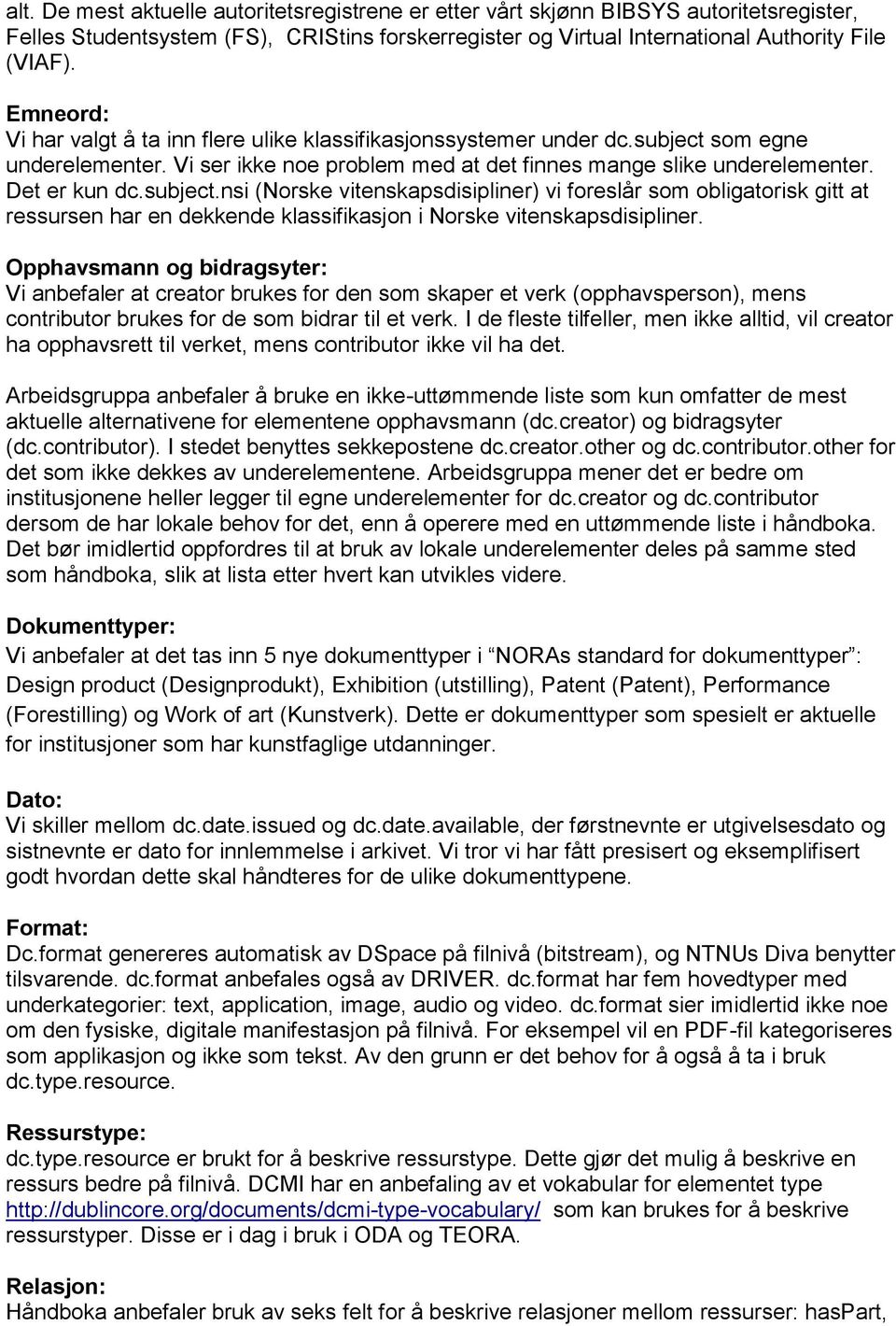 subject.nsi (Norske vitenskapsdisipliner) vi foreslår som obligatorisk gitt at ressursen har en dekkende klassifikasjon i Norske vitenskapsdisipliner.