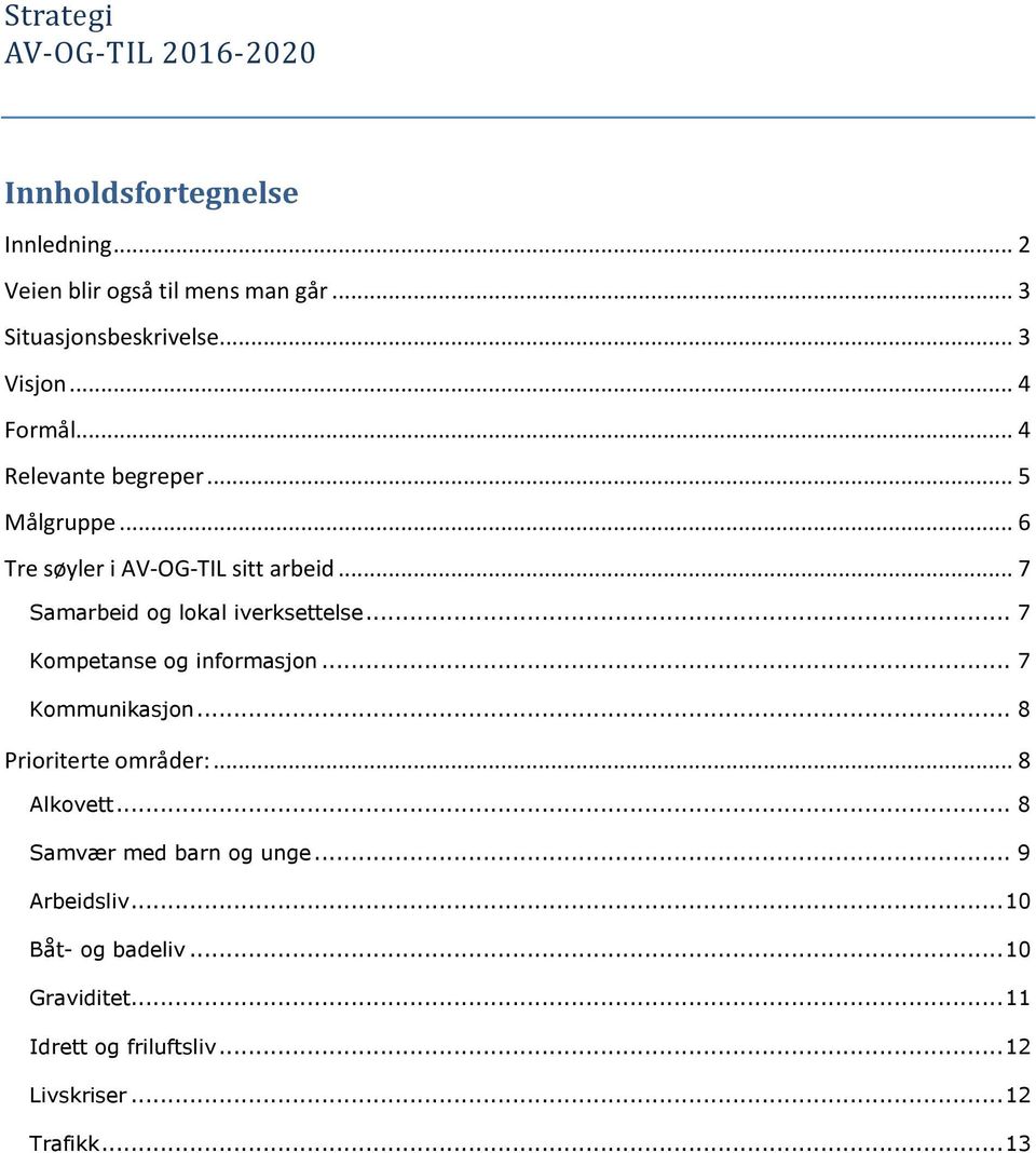 .. 7 Samarbeid og lokal iverksettelse... 7 Kompetanse og informasjon... 7 Kommunikasjon... 8 Prioriterte områder:... 8 Alkovett.