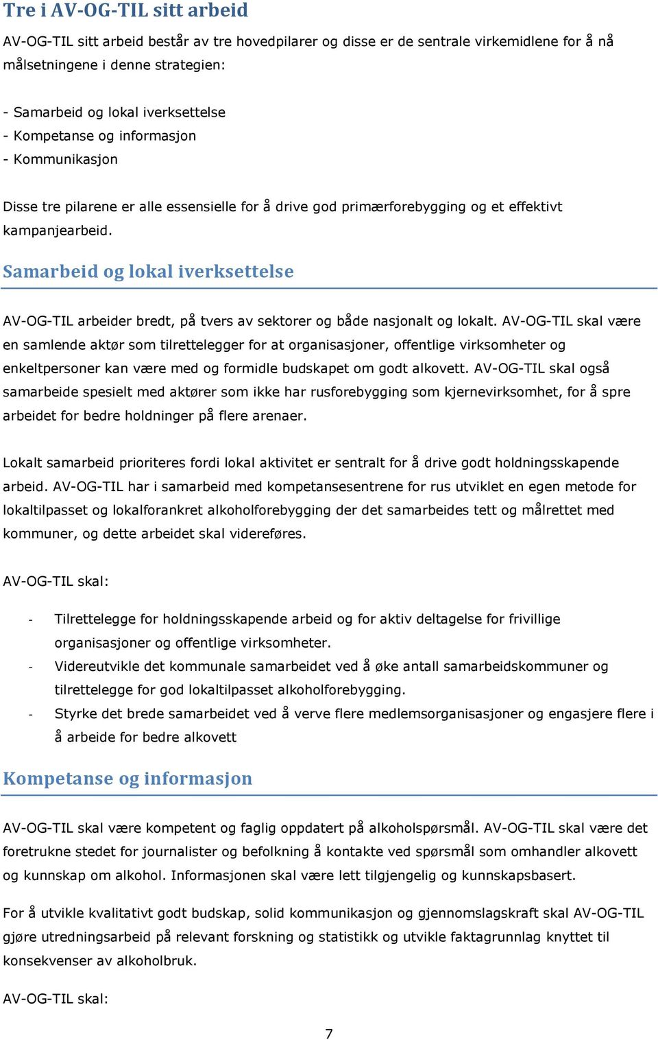 Samarbeid og lokal iverksettelse AV-OG-TIL arbeider bredt, på tvers av sektorer og både nasjonalt og lokalt.