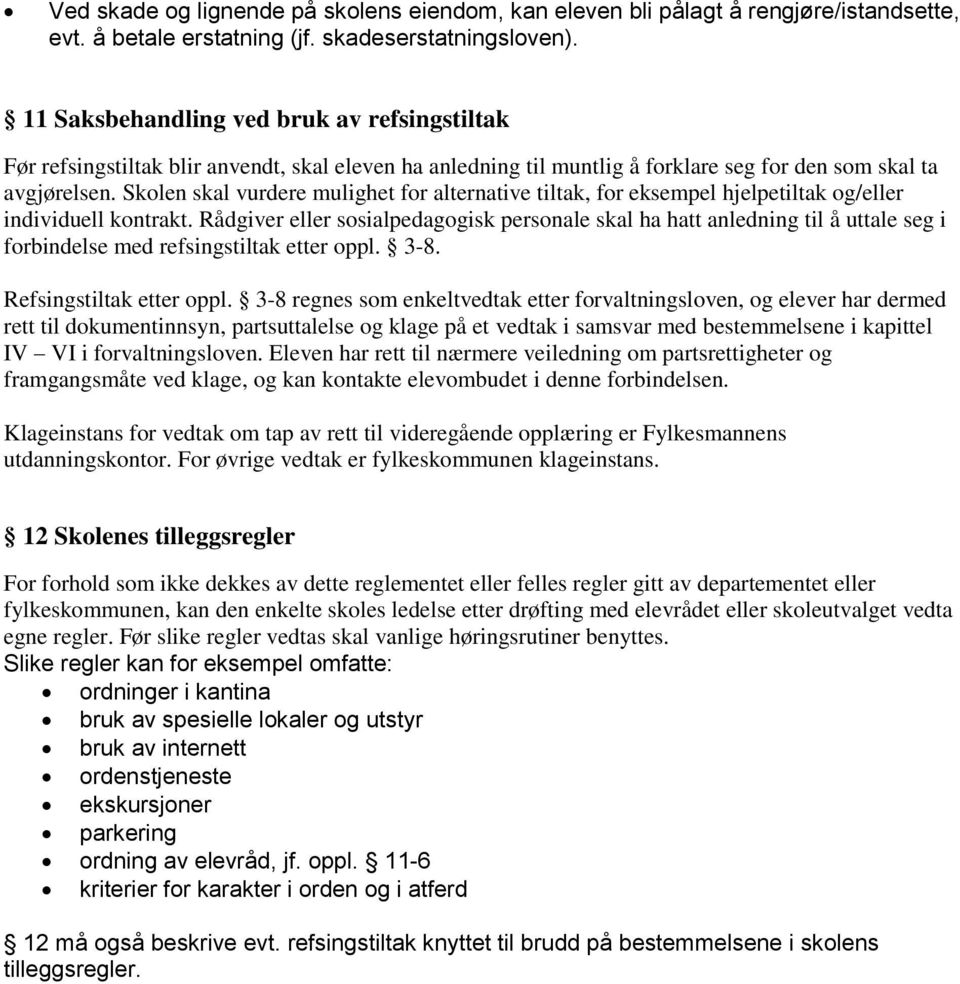 Skolen skal vurdere mulighet for alternative tiltak, for eksempel hjelpetiltak og/eller individuell kontrakt.