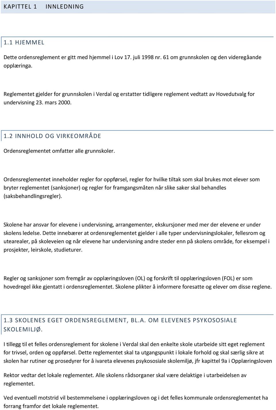 2 INNHOLD OG VIRKEOMRÅDE Ordensreglementet omfatter alle grunnskoler.