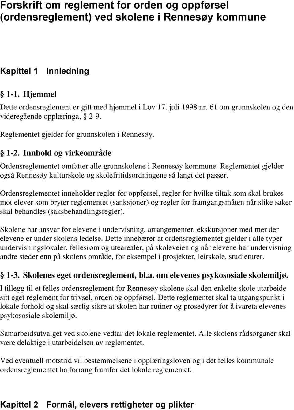 Reglementet gjelder også Rennesøy kulturskole og skolefritidsordningene så langt det passer.