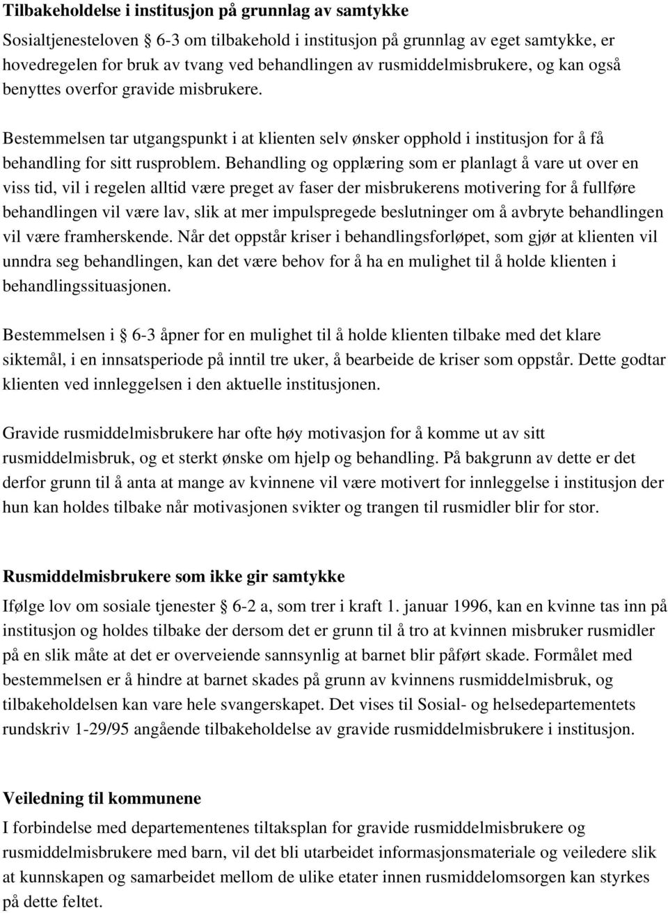 Behandling og opplæring som er planlagt å vare ut over en viss tid, vil i regelen alltid være preget av faser der misbrukerens motivering for å fullføre behandlingen vil være lav, slik at mer