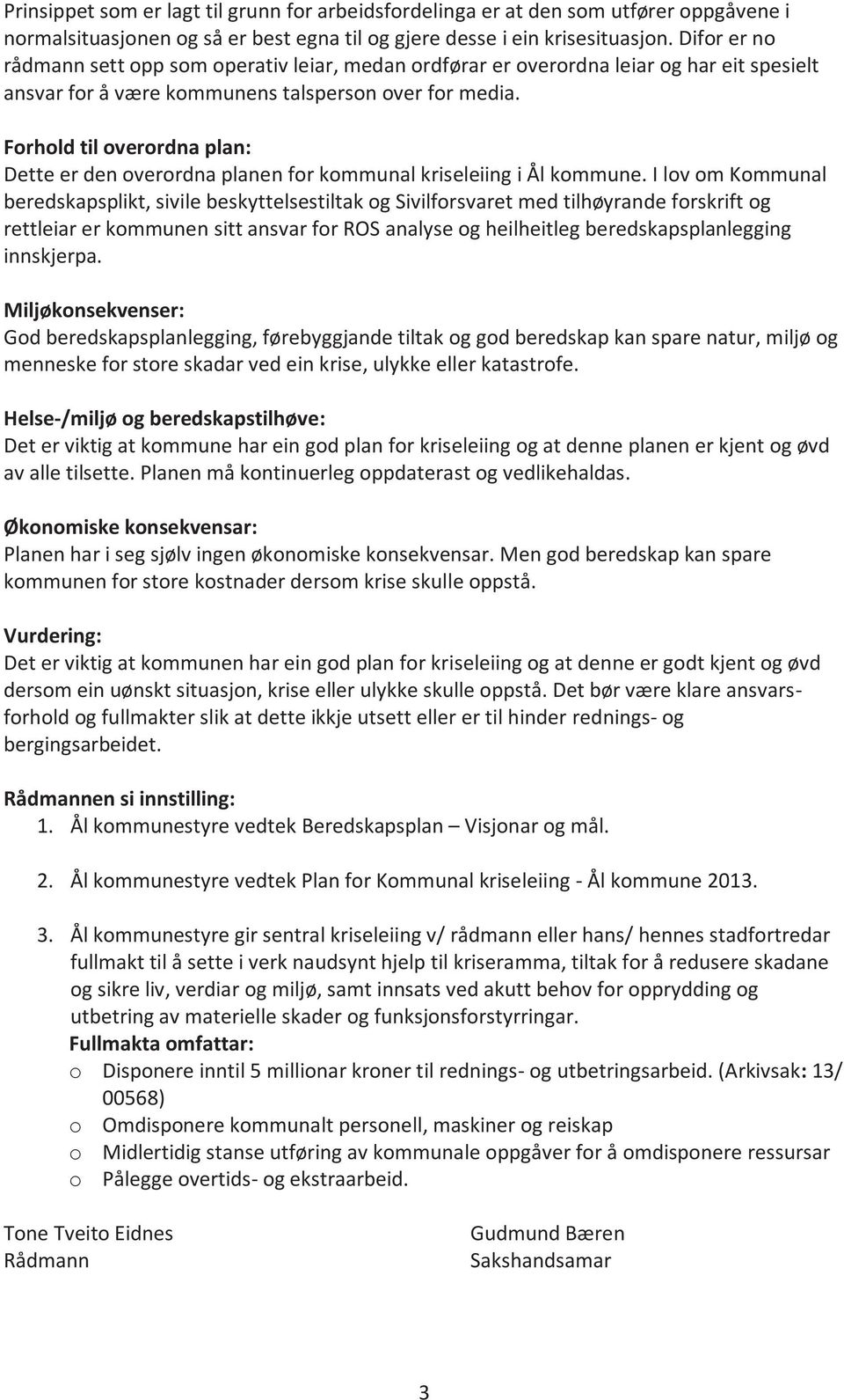 Forhold til overordna plan: Dette er den overordna planen for kommunal kriseleiing i Ål kommune.