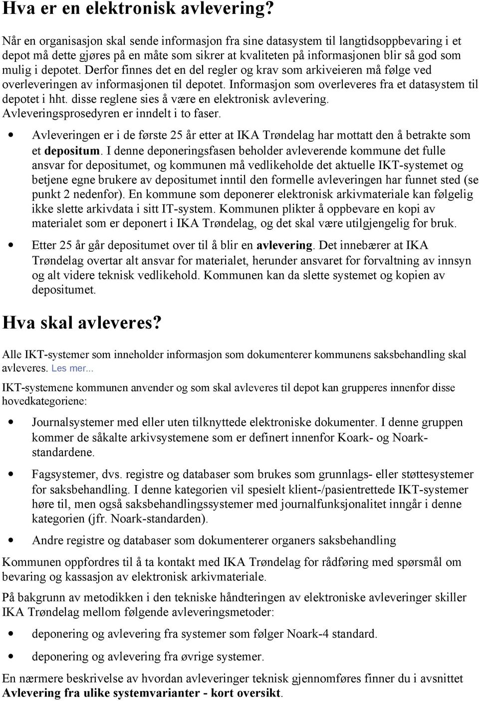 Derfor finnes det en del regler og krav som arkiveieren må følge ved overleveringen av informasjonen til depotet. Informasjon som overleveres fra et datasystem til depotet i hht.