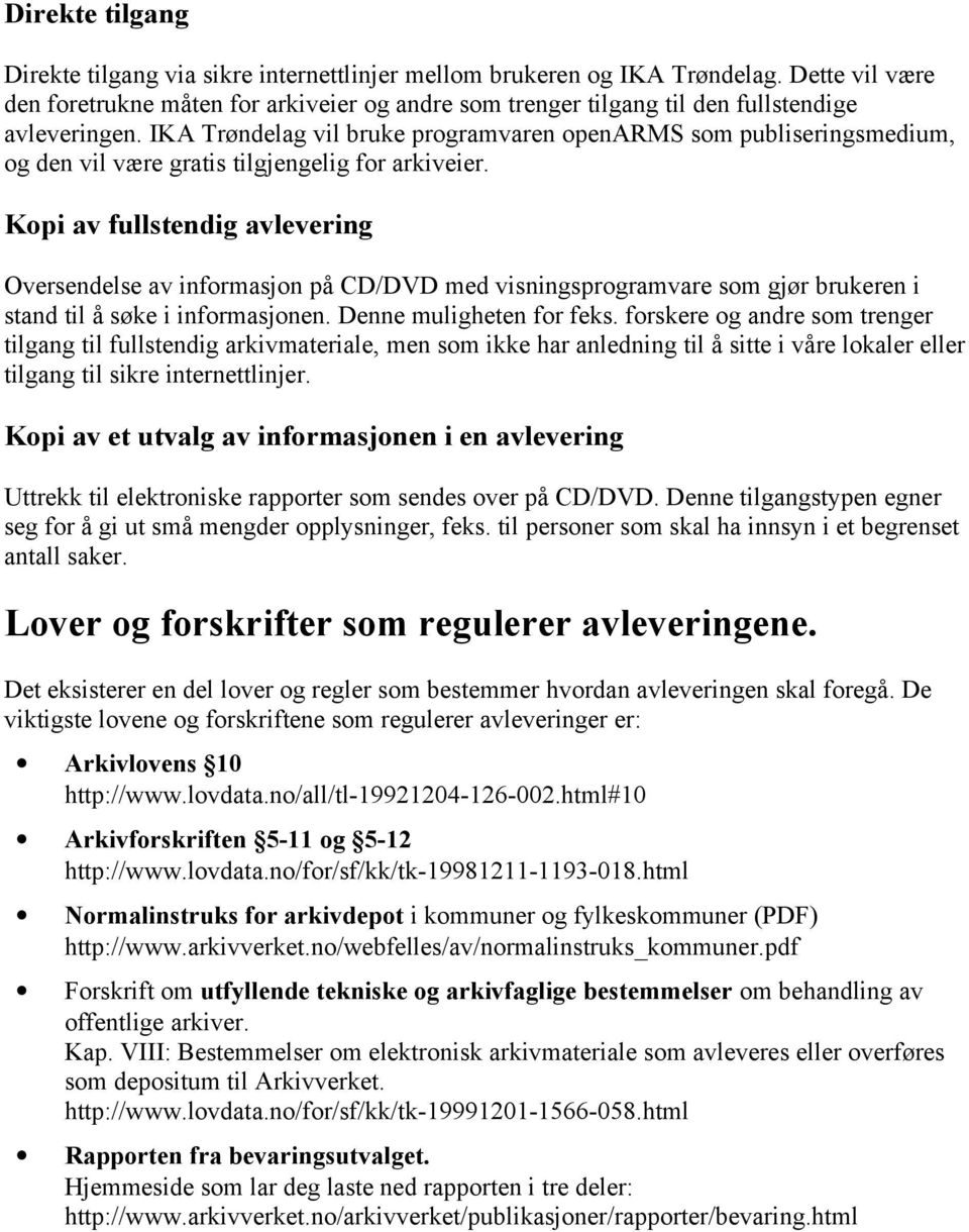 IKA Trøndelag vil bruke programvaren openarms som publiseringsmedium, og den vil være gratis tilgjengelig for arkiveier.