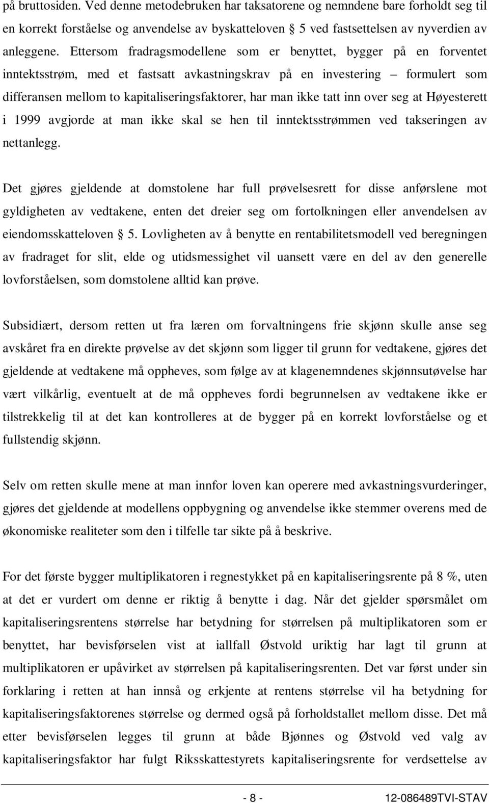 man ikke tatt inn over seg at Høyesterett i 1999 avgjorde at man ikke skal se hen til inntektsstrømmen ved takseringen av nettanlegg.