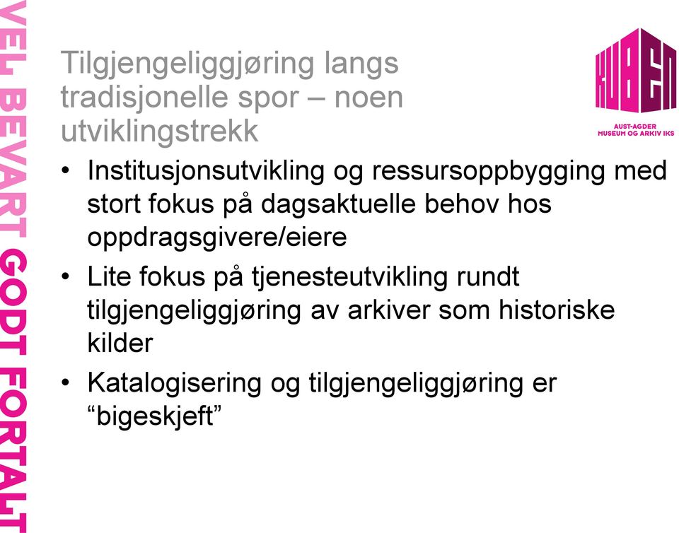 behov hos oppdragsgivere/eiere Lite fokus på tjenesteutvikling rundt