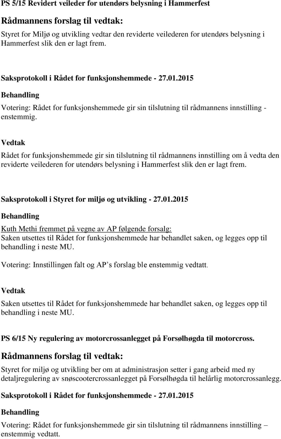 Rådet for funksjonshemmede gir sin tilslutning til rådmannens innstilling om å vedta den reviderte veilederen for utendørs belysning i Hammerfest slik den er lagt frem.